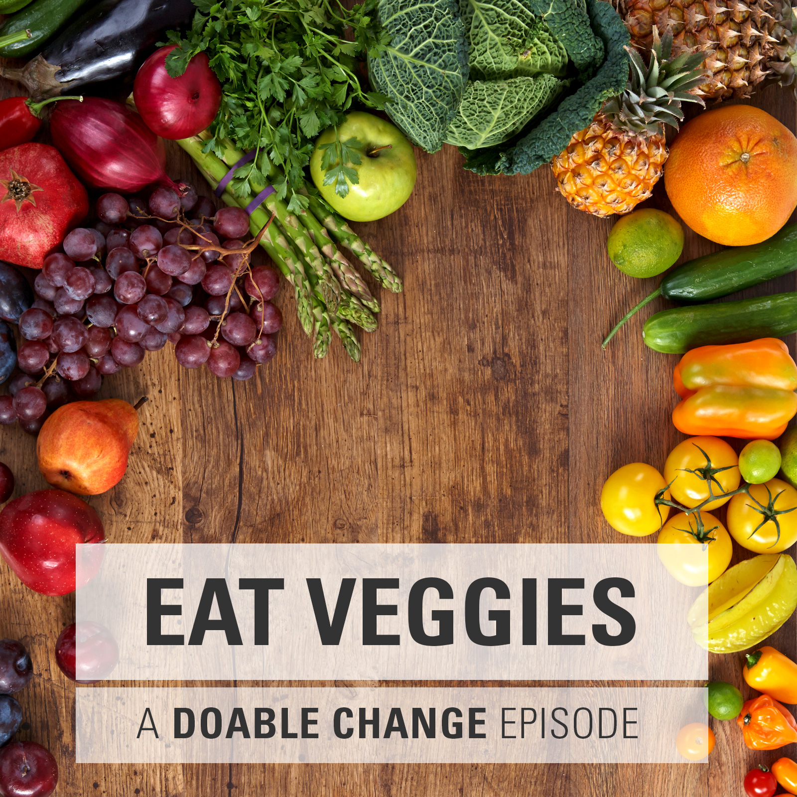 A Doable Change Episode on Eating Your Veggies