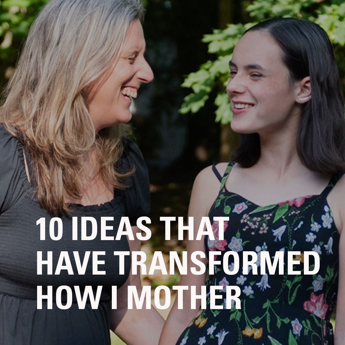 10 Ideas That Have Transformed How I Mother with Mia Moran