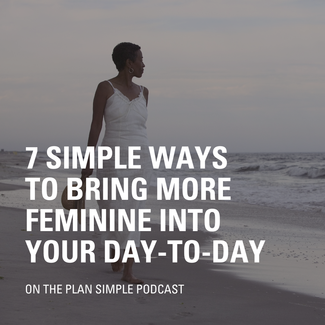 7 Simple Ways to Bring More Feminine into Your Day-to-Day