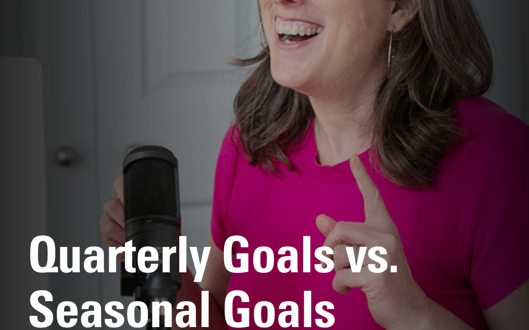 Quarterly Goals vs. Seasonal Goals