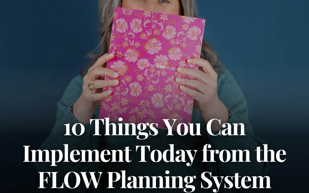 10 Things You Can Implement Today from the FLOW Planning System