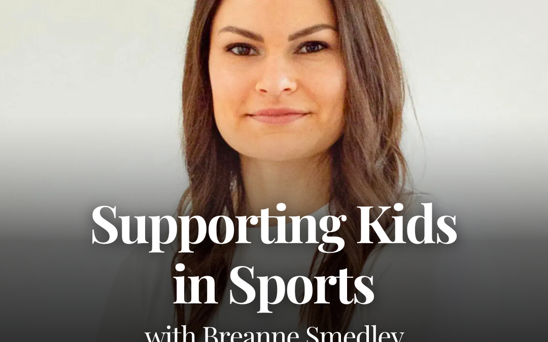 Supporting Kids in Sports with Breanne Smedley