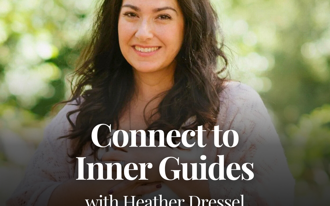 Connect to Inner Guides with Heather Dressel