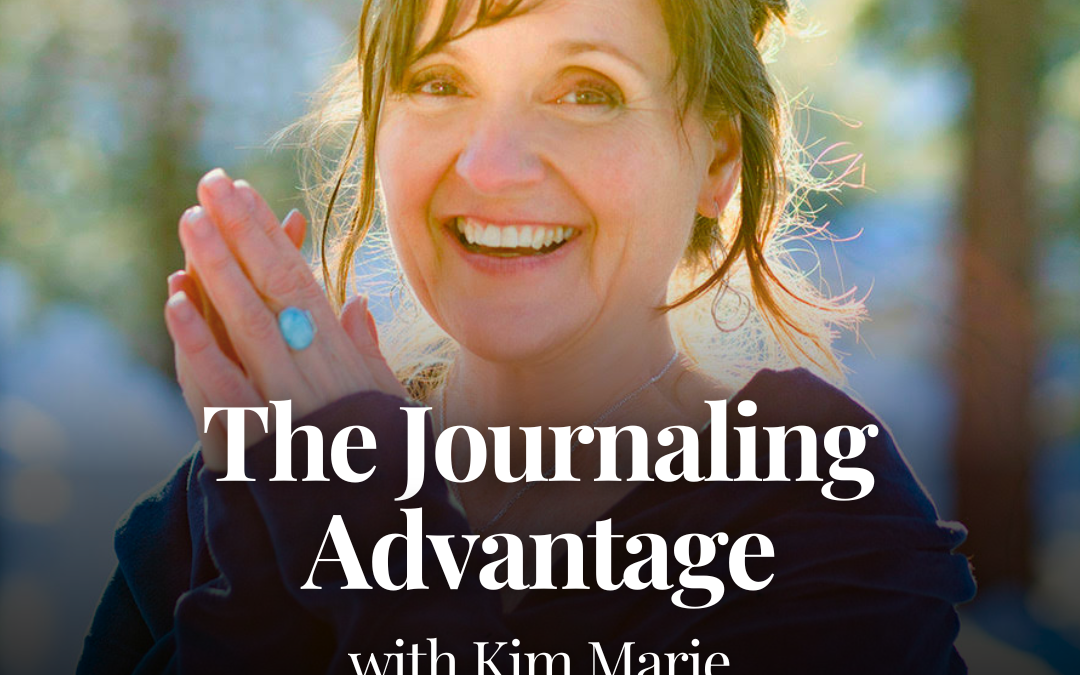 The Journaling Advantage with Kim Marie