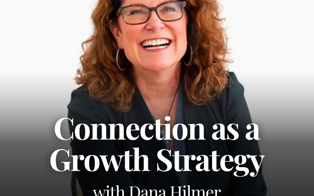 Connection as a Growth Strategy with Dana Hilmer