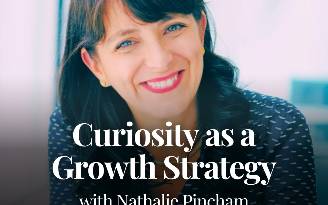 Curiosity as a Growth Strategy with Nathalie Pincham