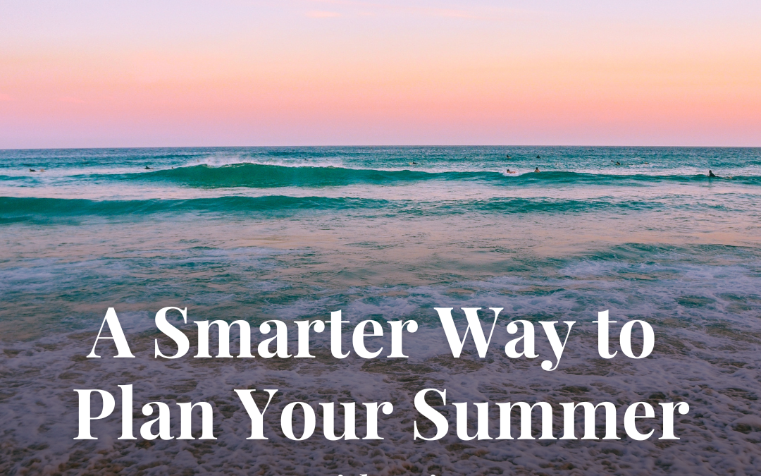 A Smarter Way to Plan Your Summer