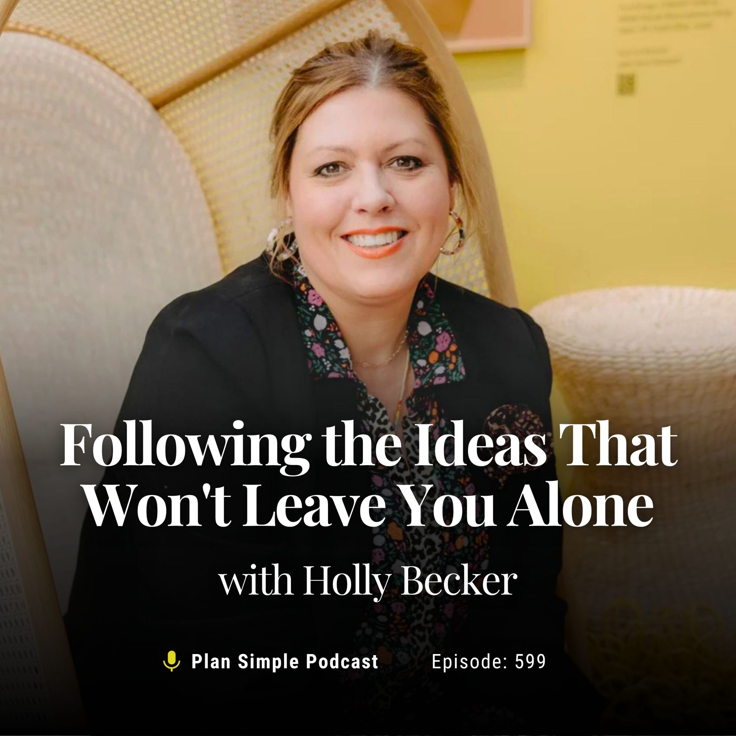 Following the Ideas That Won’t Leave You Alone with Holly Becker
