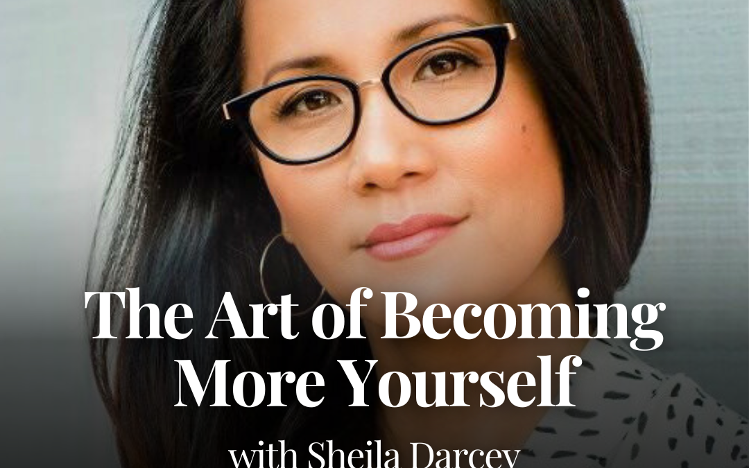 The Art of Becoming More Yourself with Sheila Darcey