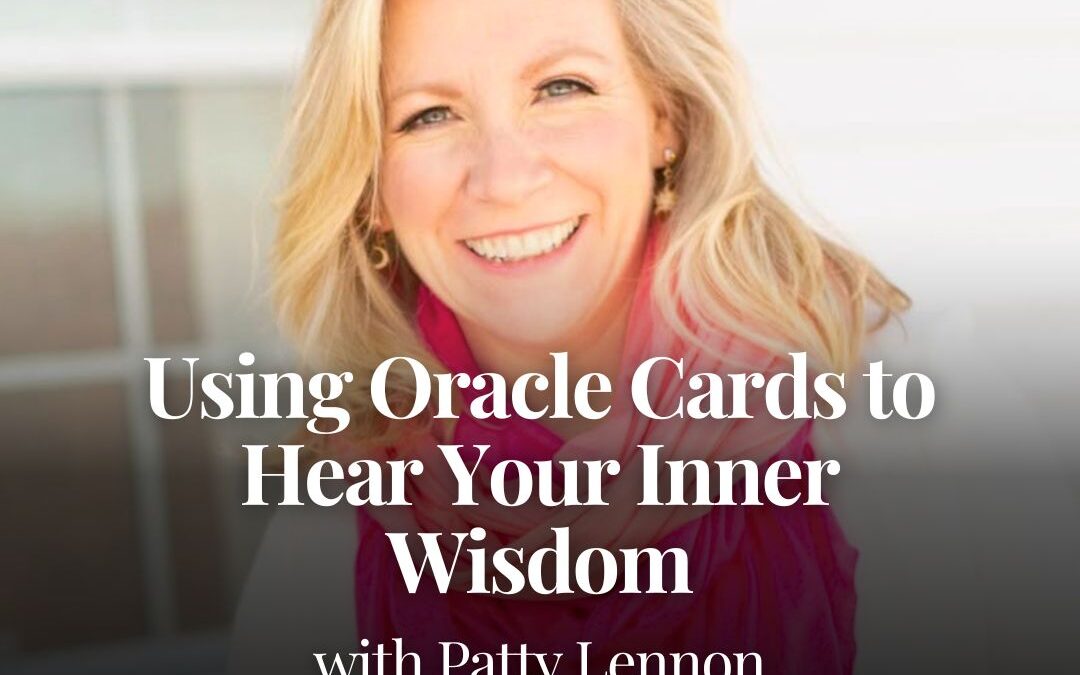 Using Oracle Cards to Hear Your Inner Wisdom with Patty Lennon