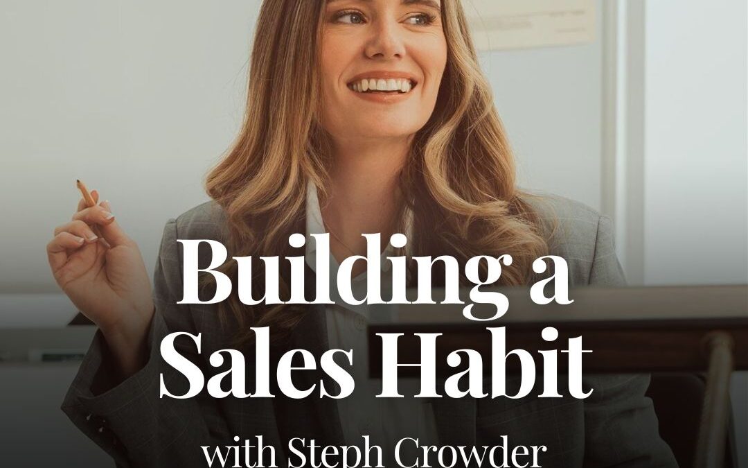 Building a Sales Habit with Steph Crowder